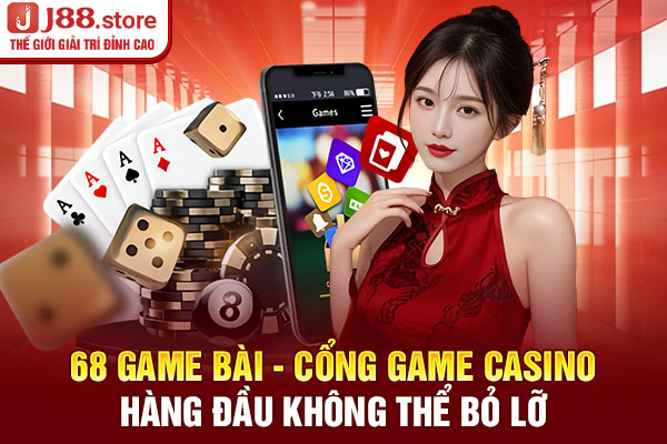 68 Game Bài - Cổng Game Casino Hàng Đầu Không Thể Bỏ Lỡ