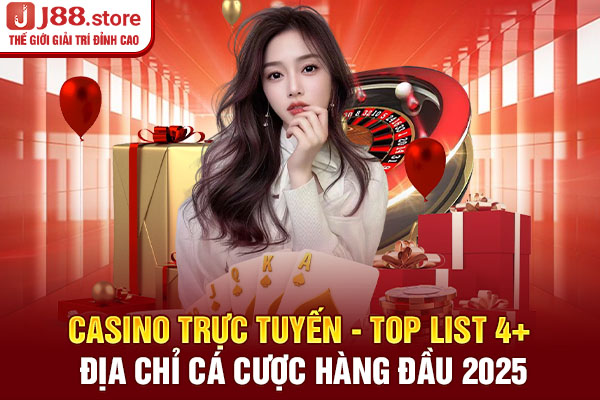 Casino Trực Tuyến - Top List 4+ Địa Chỉ Cá Cược Hàng Đầu 2025